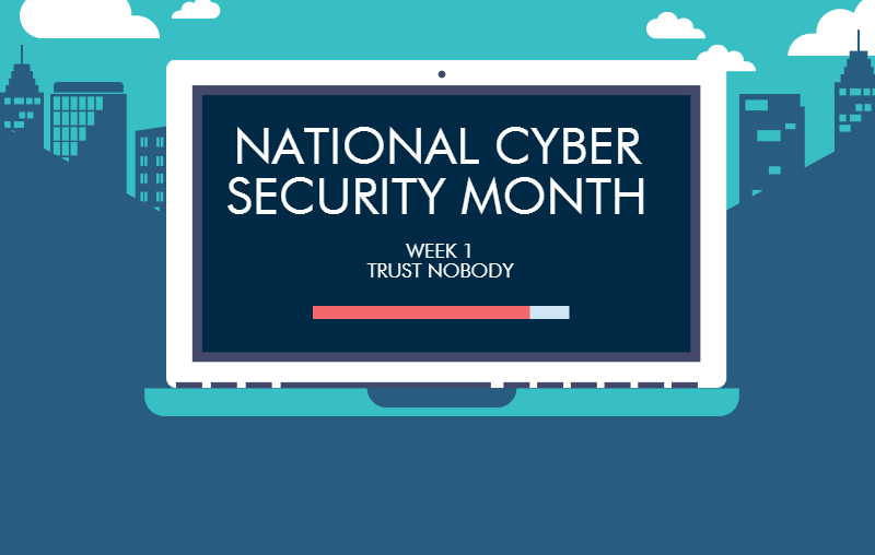 CYBER SECURITY AWARENESS MONTH: TRUST NOBODY!