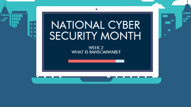 CYBER SECURITY AWARENESS MONTH: WHAT IS RANSOMWARE?